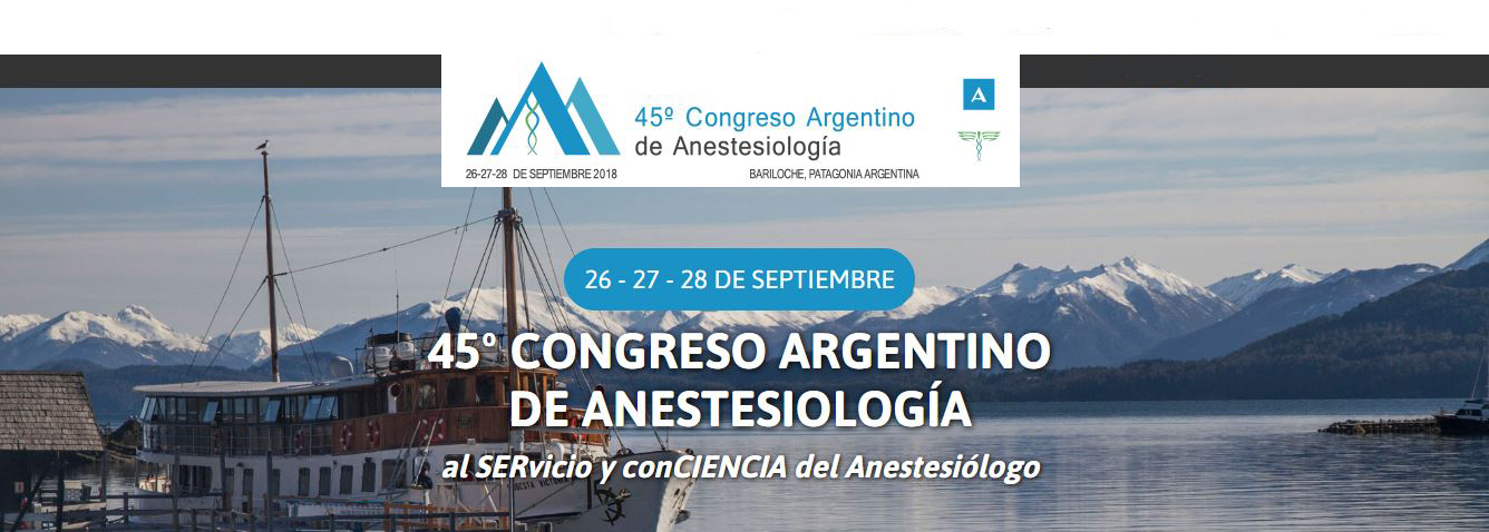 45º CONGRESO ARGENTINO DE ANESTESIOLOGÍA al SERvicio y conCIENCIA del Anestesiólogo
